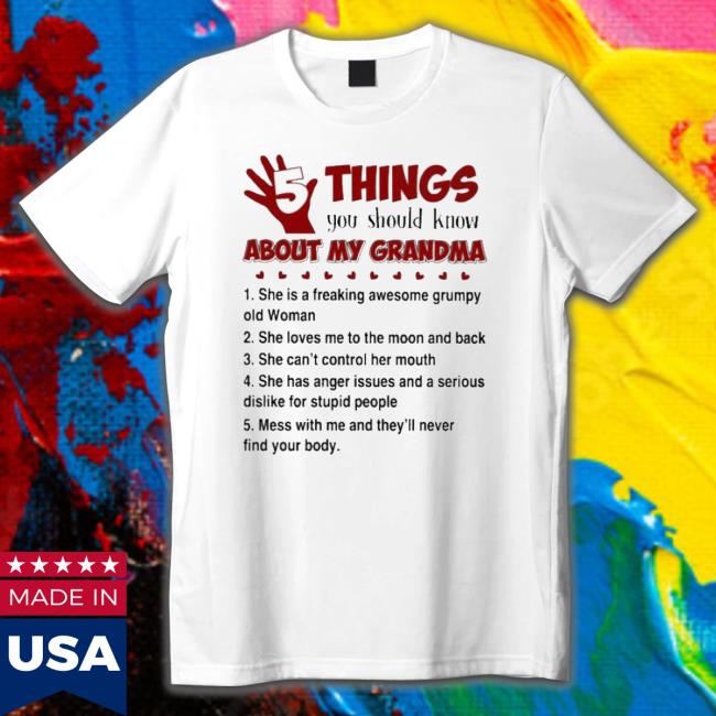 5 Things You Should Know About My Grandma She Is A Freaking Awesome Grumpy Old Woman Shirt