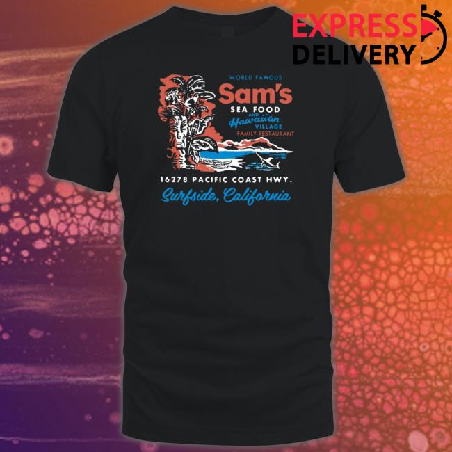 Sam’S Seafood Surfside Calif T-Shirt Sam’S Seafood Surfside Calif Hoodie