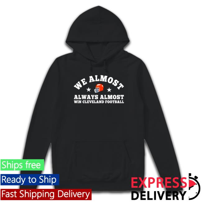 We Almost Always Almost Win Cleveland Browns Football Tee Shirt