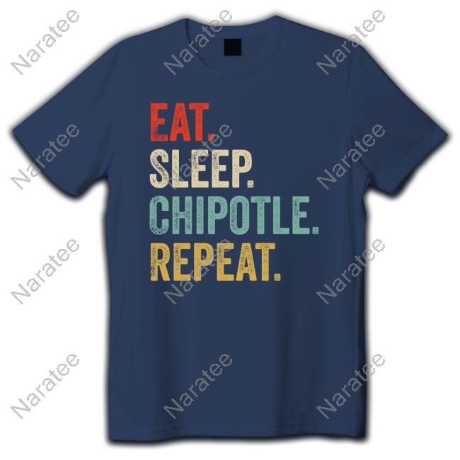 Eat Sleep Chipotle Repeat Tee