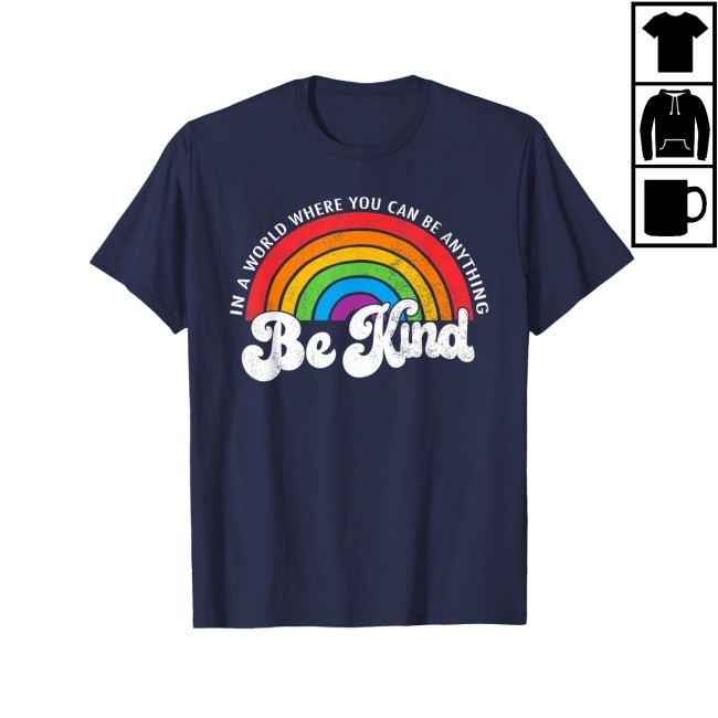Official In A World Where You Can Be Anything Be Kind Gay Pride Lgbt T Shirt