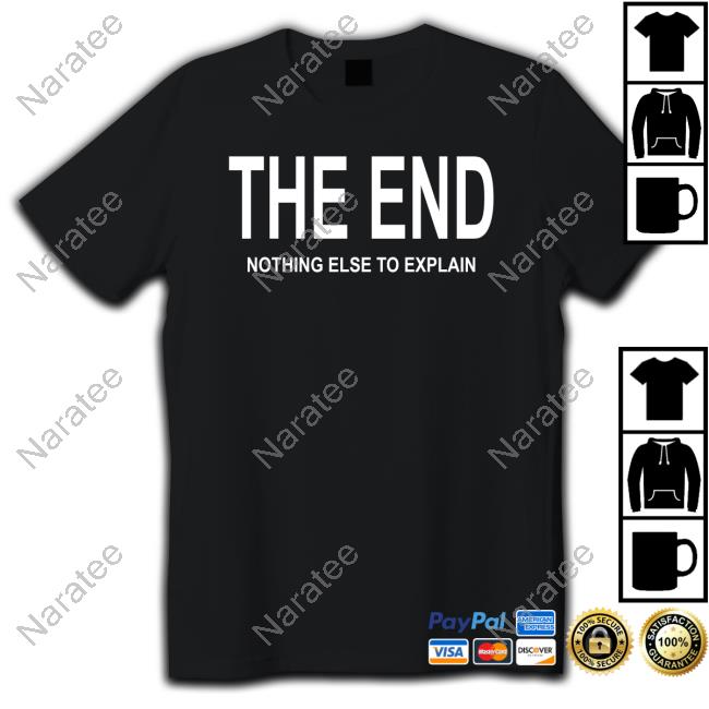 Official The End Nothing Else To Explain Tee
