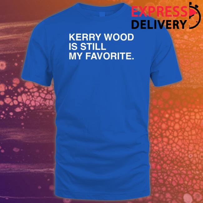 Official Obvious Shirts Kerry Wood Is Still My Favorite Shirt