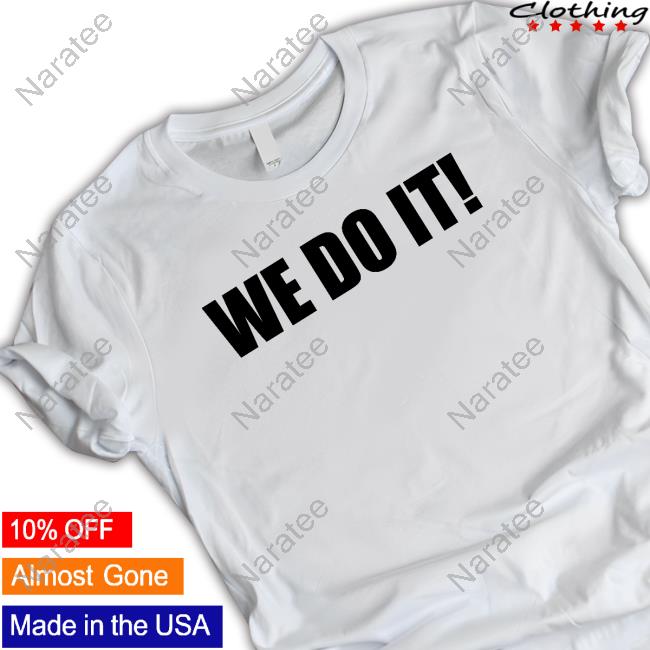 We Do It T-Shirt