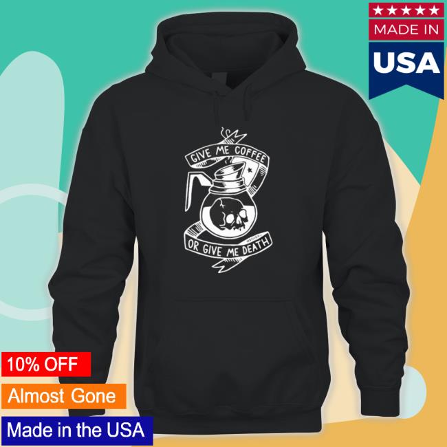 Skull Give Me Coffee Or Give Me Death Shirt