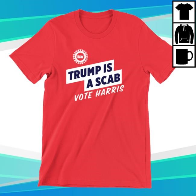 Trump Is A Scab Vote Harris Stand Up Speck Up Show Up New Shirt - UAW Official Merch Shop