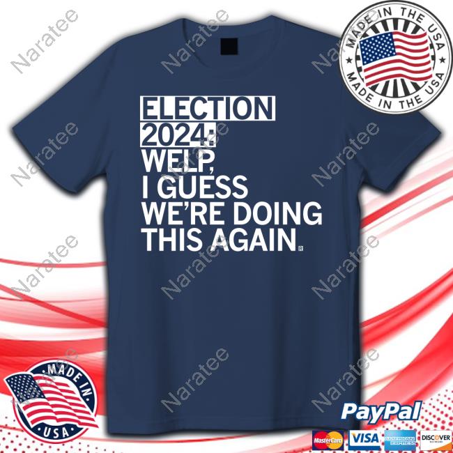 Official Raygun Merch Election 2024 Welp I Guess We're Doing This Again T-Shirt