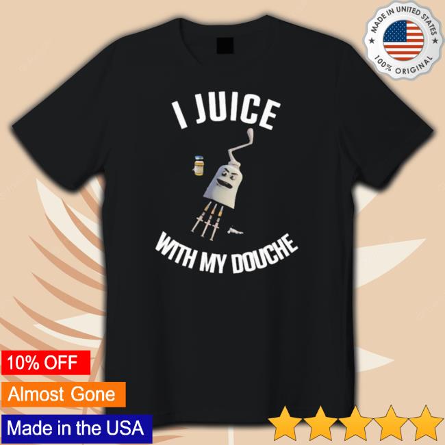 Official I Juice With My Douche Hooded Sweatshirt