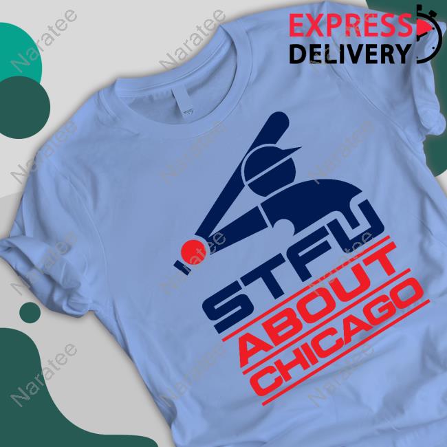 Stfu About Chicago Shirt