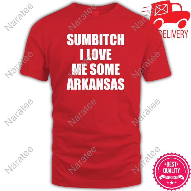 Official Sumbitch I Love Me Some Arkansas Tee Shirt