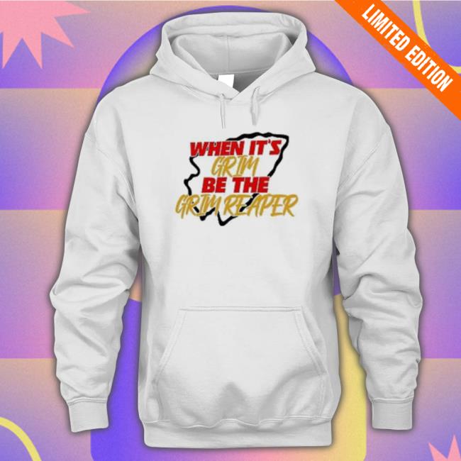 Official when it’s Grim be the Grim Reaper Shirt