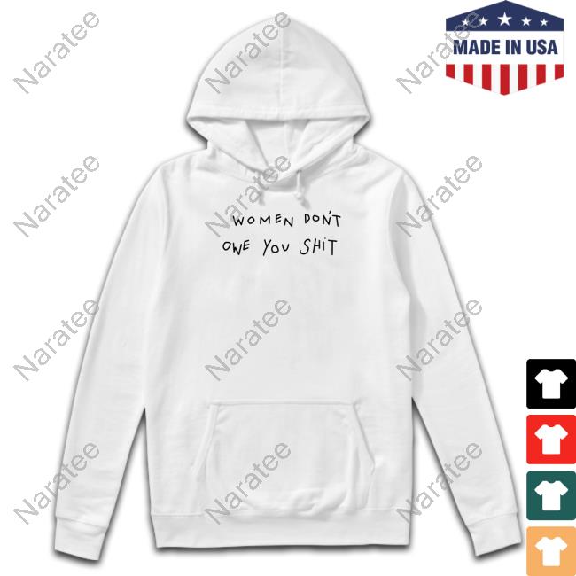 Women Don't Owe You Shit Sweatshirt