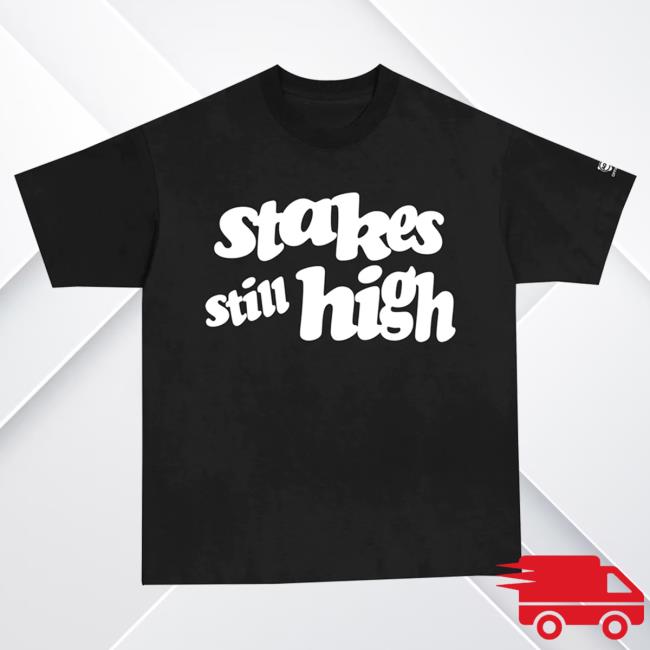 Official Stakes Still High T Shirt