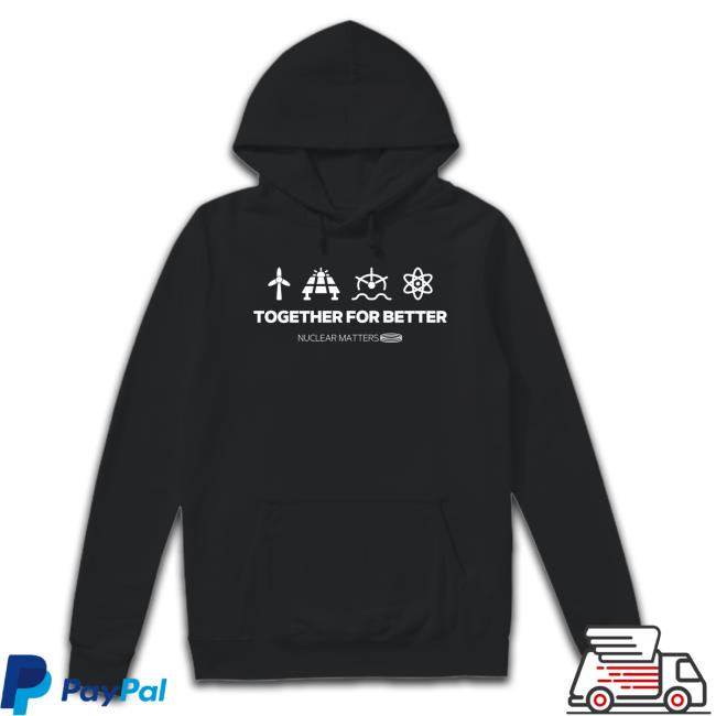 Together for Better Nuclear Matters T Shirt