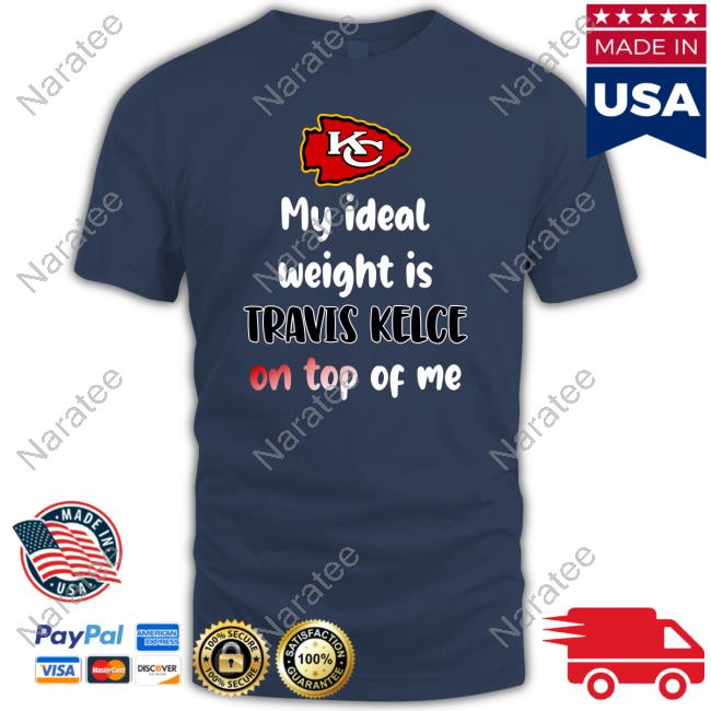 My Ideal Weight Is Travis Kelce On Top Of Me T-Shirt