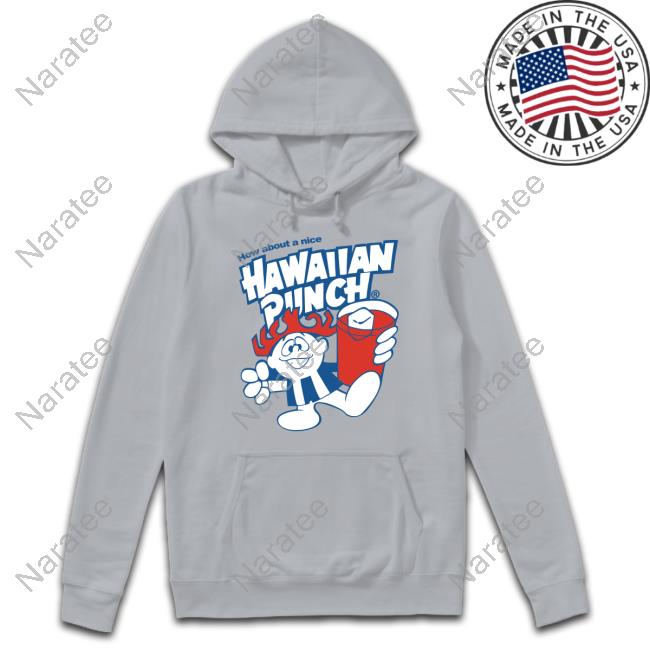 How About A Nice Hawaiian Punch Hooded Sweatshirt Coolriderr