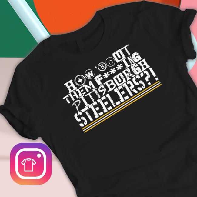 How ‘Bout Them Fucking Pittsburgh Steelers Sweatshirts