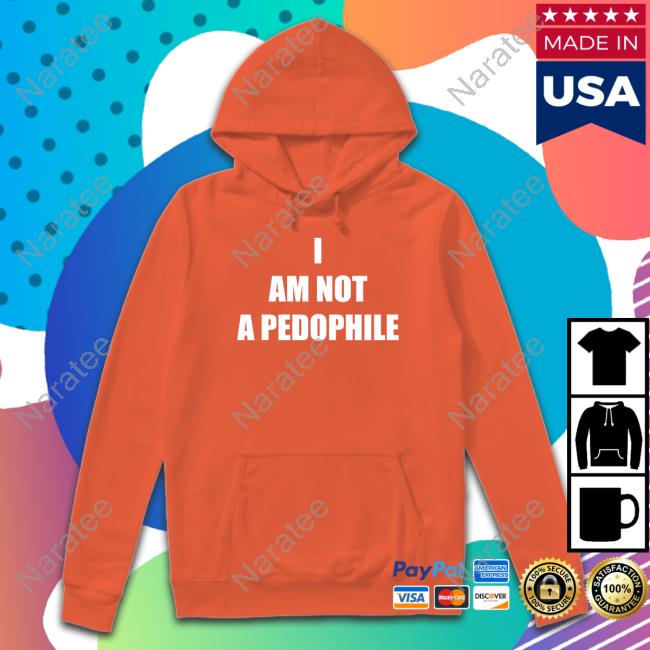 I Am Not A Pedophile Hoodie