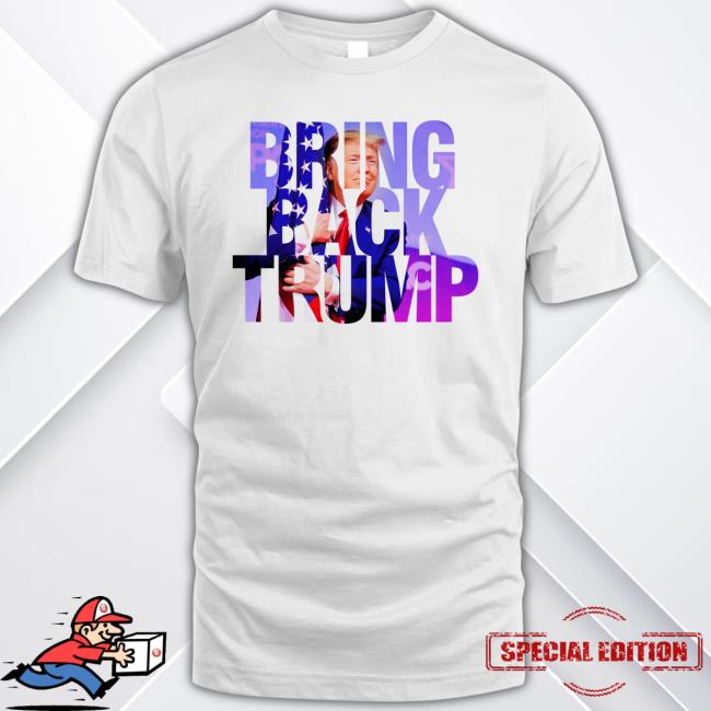 Bring Back Trump Tee Shirt