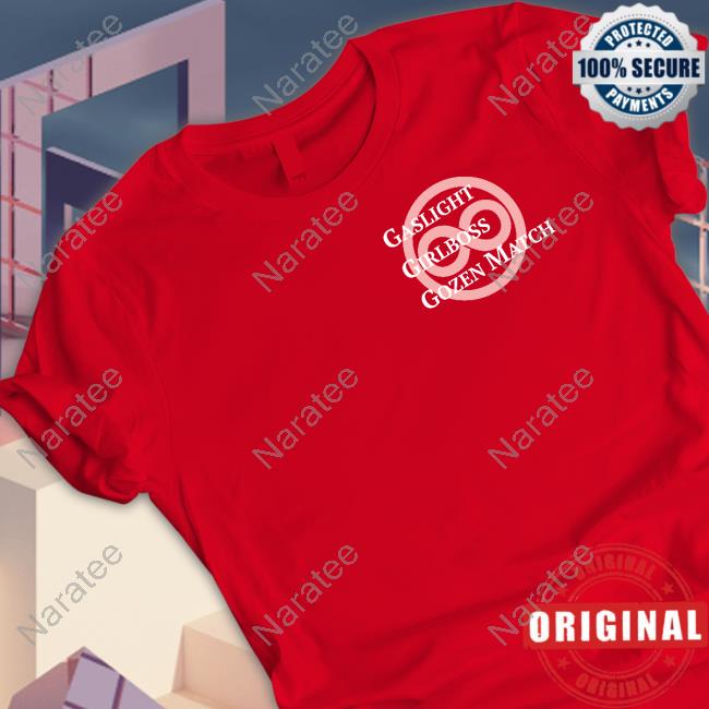 Gaslight Girlboss Gozen Match T Shirts