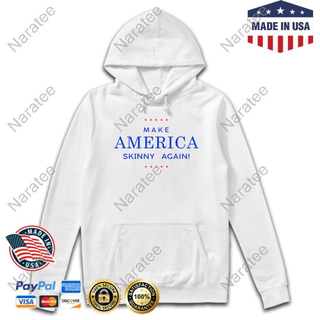 Official Make America Skinny Again T Shirts
