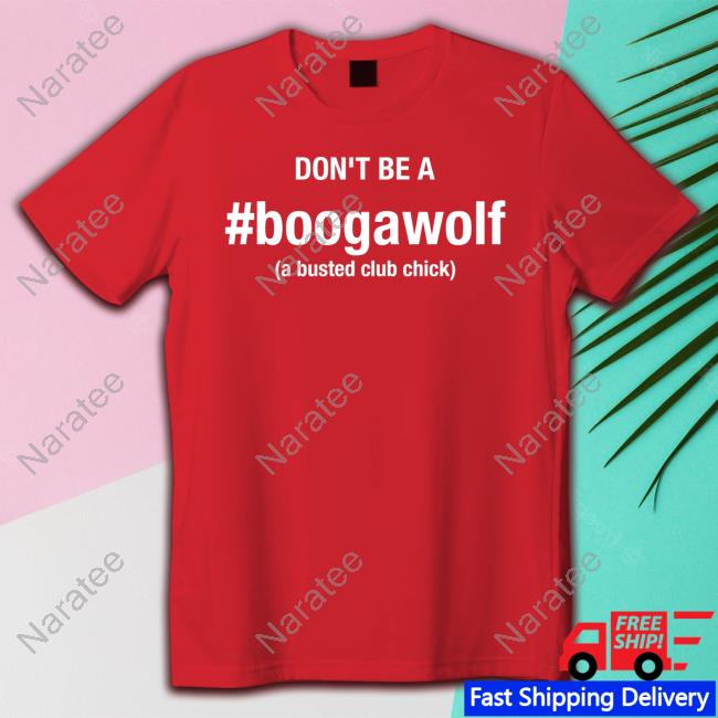 Official Jennifer Aydin Don't Be A Boogawolfa A Busted Club Chick Shirt