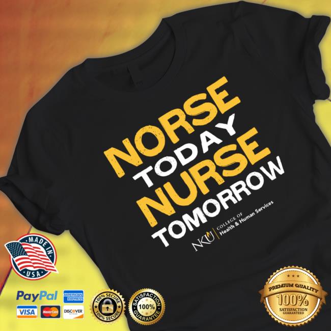 Northern Kentucky University Norse Today Nurse Tomorrow shirt Northern Kentucky University Norse Today Nurse Tomorrow Shirt