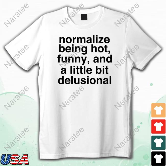 Deb Smikle Merch Normalize Being Hot Funny And A Little Bit Delusional White Shirts