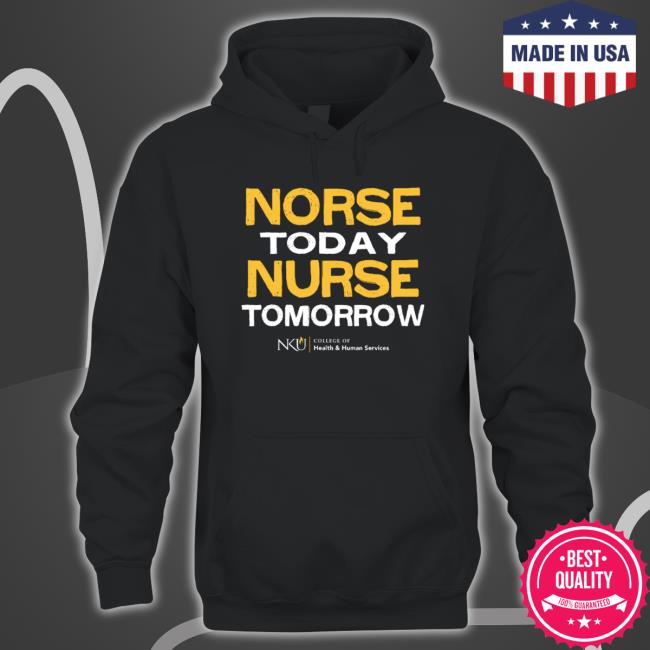 Northern Kentucky University Norse Today Nurse Tomorrow shirt