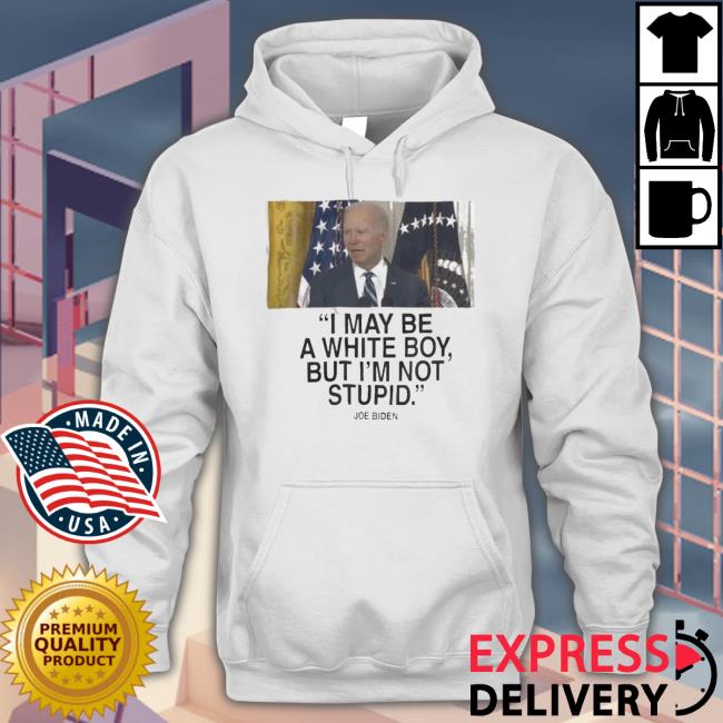 Joe Biden I May Be A White Boy But I’M Not Stupid shirt