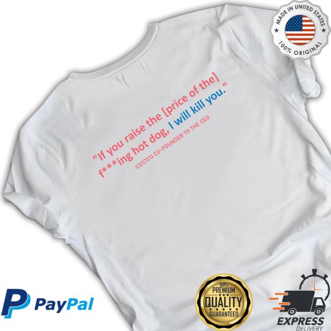 Kirkland Hotdog Tee Delanie If You Raise The Price Of The F***ing Hot Dog, I Will Kill You Kirkland Hotdog Hoodie