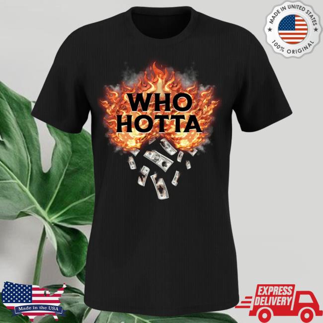 Who Hotta Shirt
