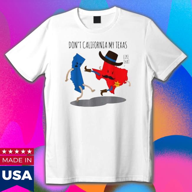 Official Don’t California My Texas Republican 2022 Hooded Sweatshirt