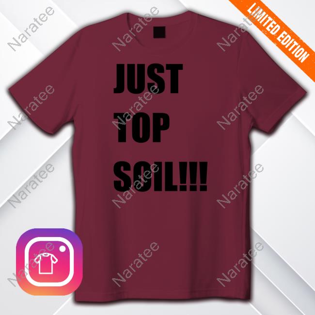 Official Just Top Soil Shirts