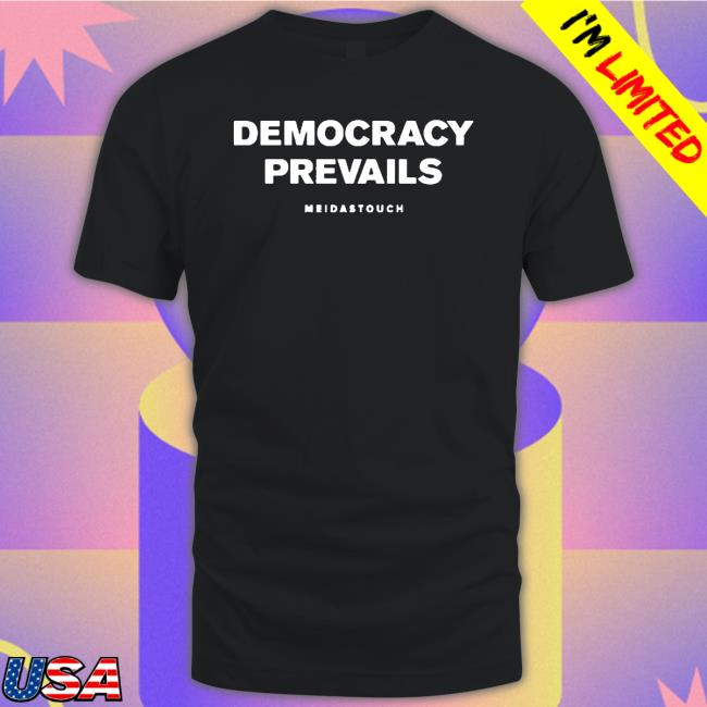 Official Democracy Prevails Meidastouch shirt New Shirt Democracy Prevails Meidastouch shirt Sweatshirt