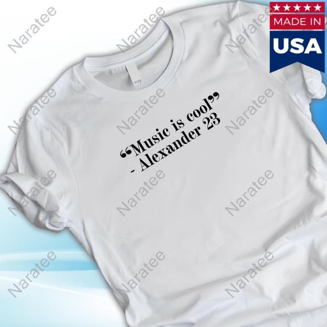 Alexander23 Merch Music Is Cool Tour Alexander 23 Shirt New InterscopeDear