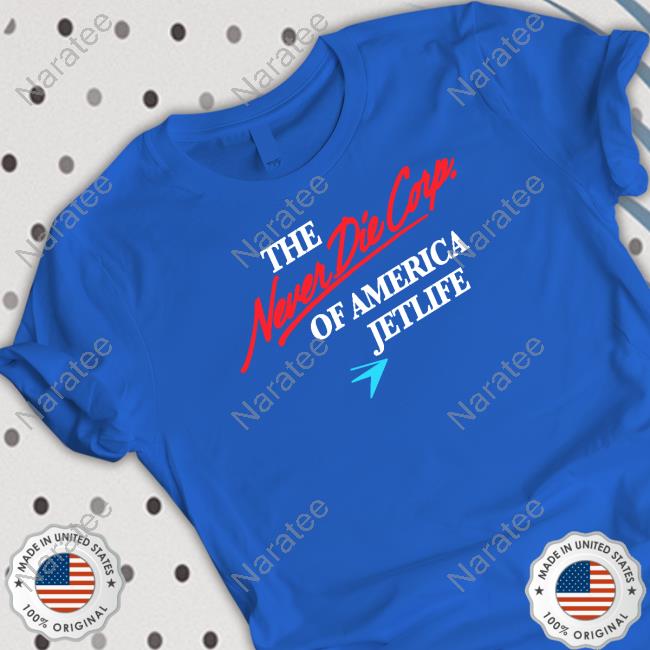 Official Jet Life The Never Die Corp Of America Jetlife Shirt