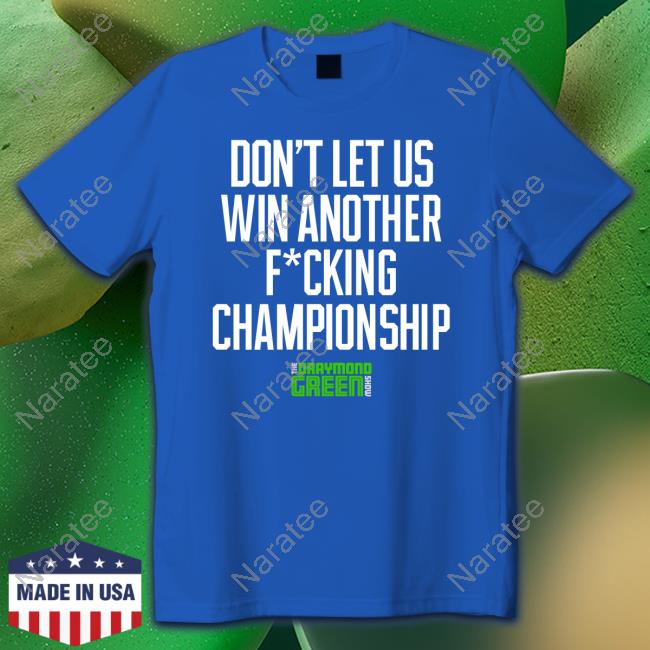 Draymond Green Show Merch Don't Let Us Win Another Fucking Championship Tee