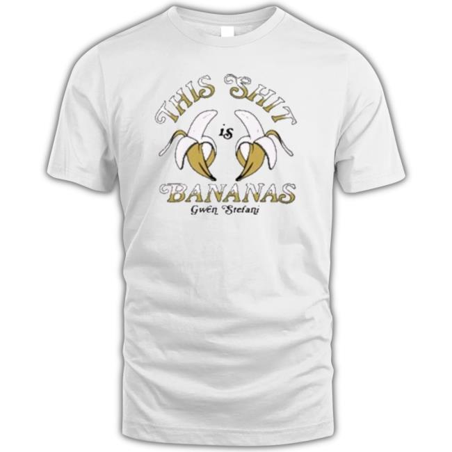 Gwen Stefani Shirt Is Bananas tee shirt Gwen Stefani Shirt Is Bananas shirt