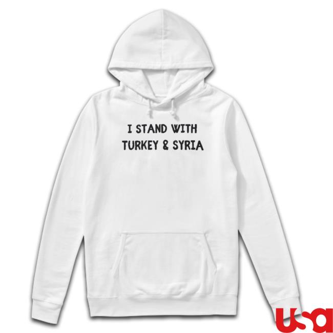 I Stand With Turkey And Syria 6 2 2023 Hooded Sweatshirt