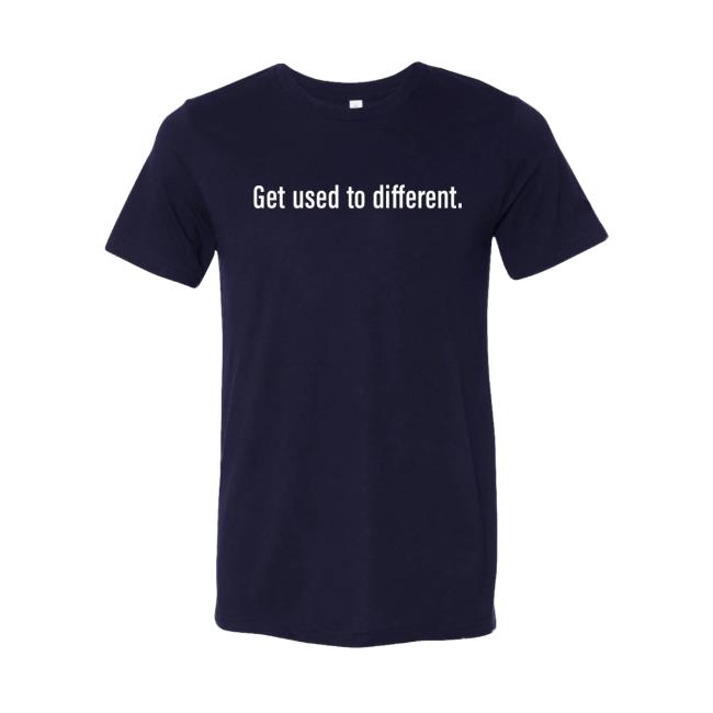Get Used To Different Chosen Shirt 2023