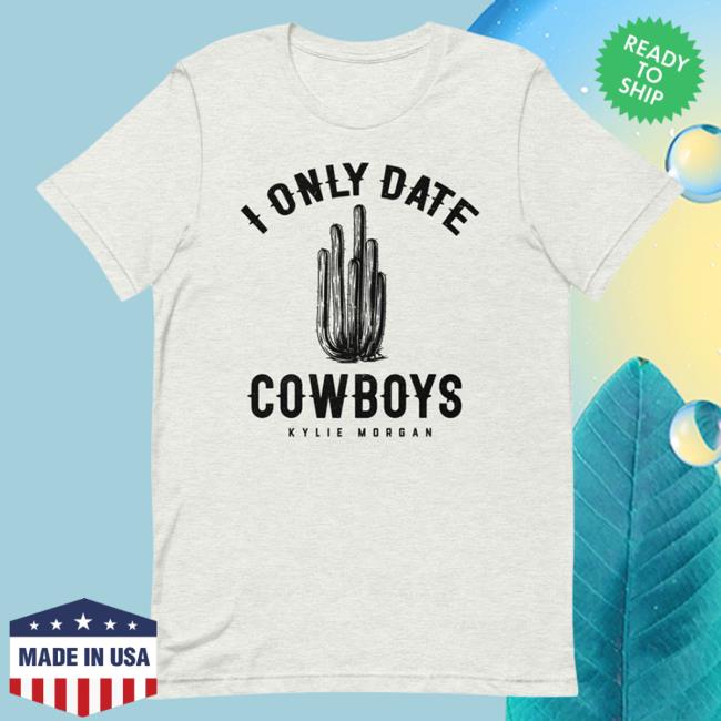 Official Kylie Morgan Shop I Only Date Cowboys Shirts