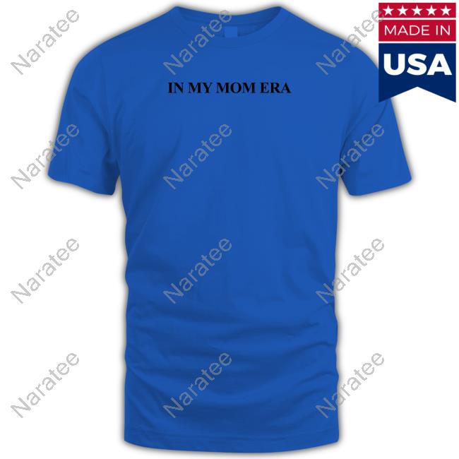 Official Little Mama Shirt Shop In My Mom Era Tee