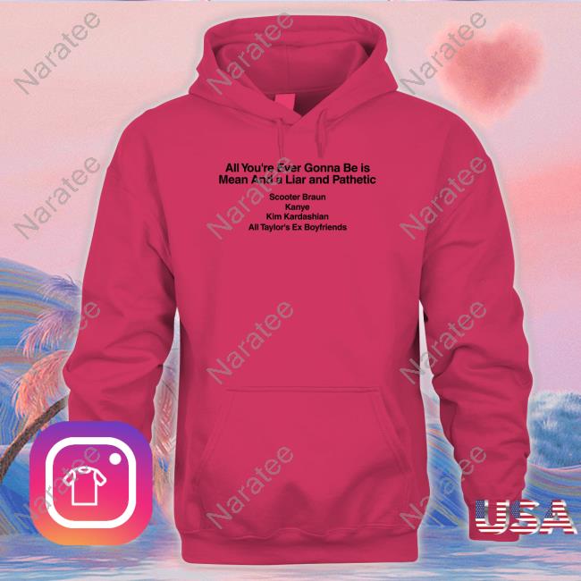 Barstool Sports Merch All You're Ever Gonna Be Is Mean And A Liar And Pathetic Scooter Braun Kanye Kim Kardashian All Taylor's Ex Boyfriends Long Sleeve Shirt Dave Portnoy Taylor Swift