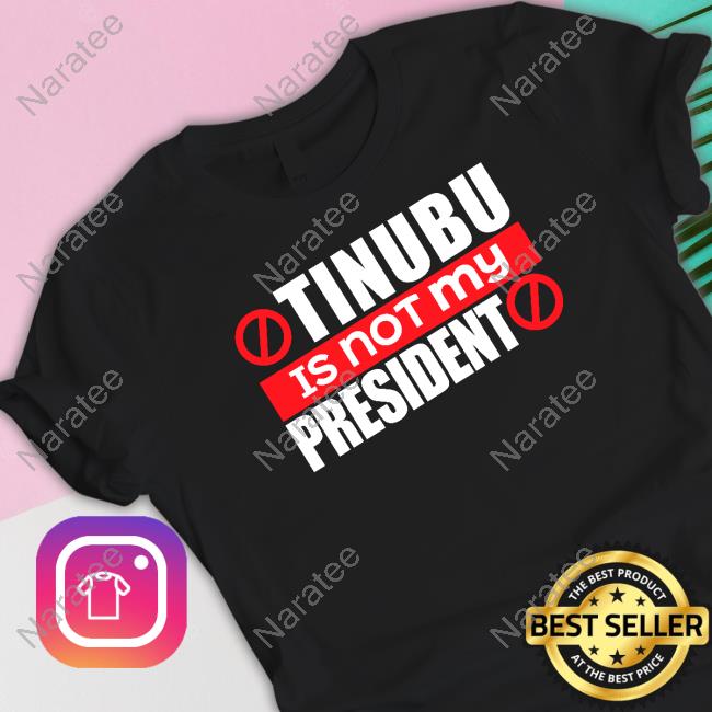 Tinubu Is Not My President Shirts Iruefi Xxl Iruefing