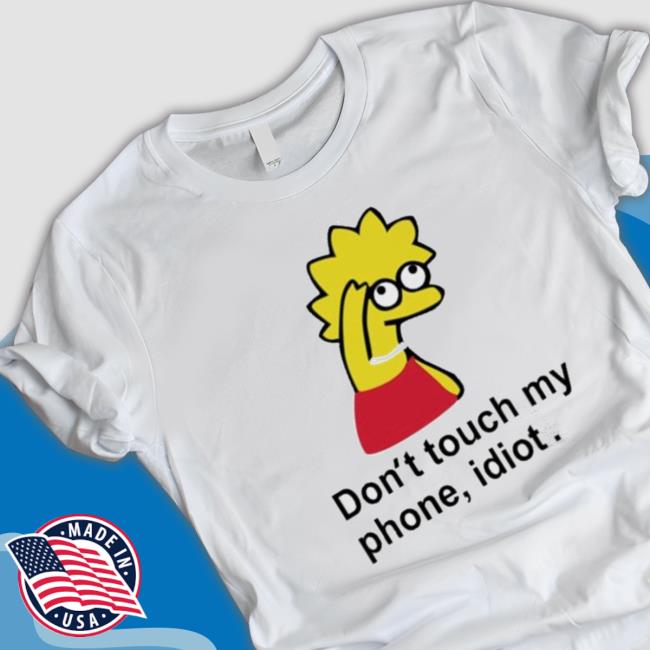 Don’T Touch My Phone Idiot Sweatshirt