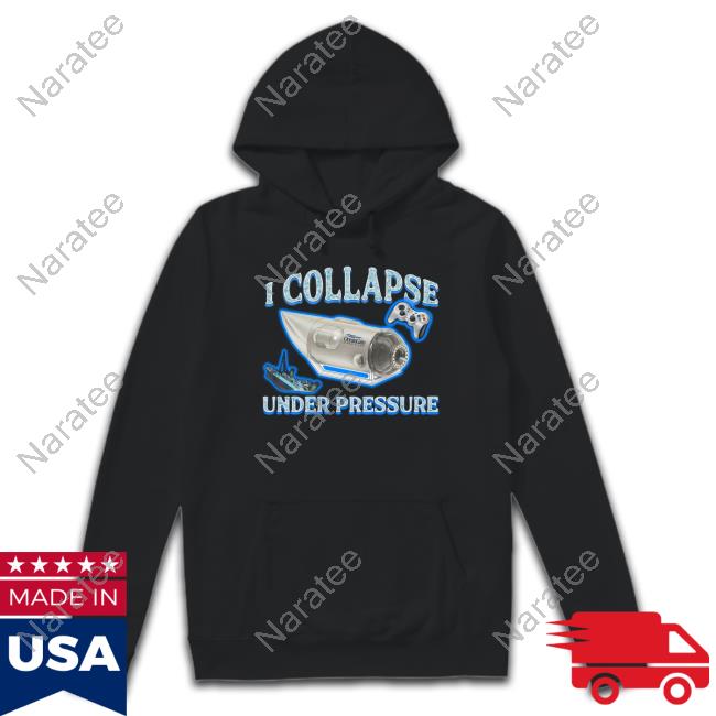 Official Shirts That Go Hard I Collapse Under Pressure Shirts