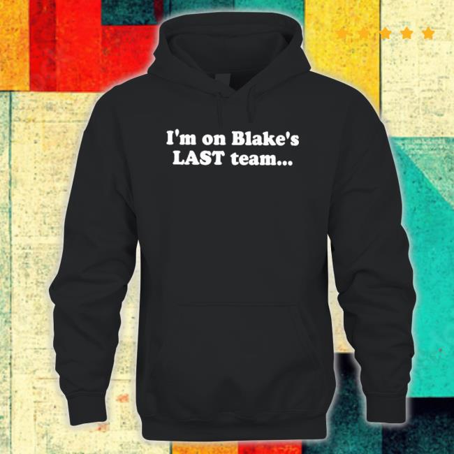 I’M On Blake’S Last Team And All I Got Was This Lousy Shirt