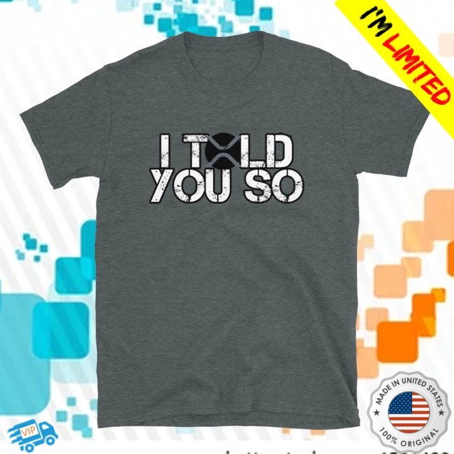 Official Xrp Told You So Distressed New Tee - Xrp Crypto Trader