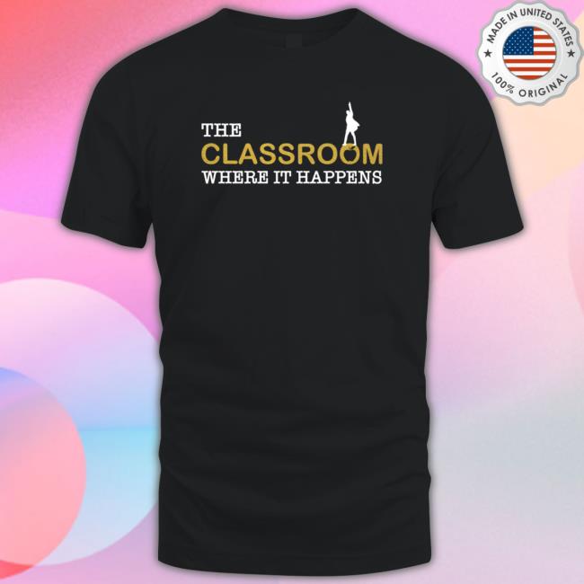 Official The classroom where it happens Shirts